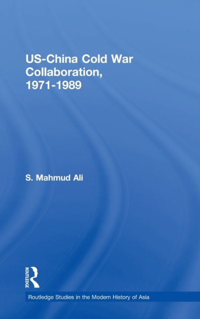 US-China Cold War Collaboration : 1971-1989, Hardback Book