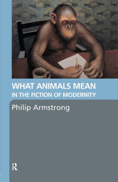 What Animals Mean in the Fiction of Modernity, Paperback / softback Book
