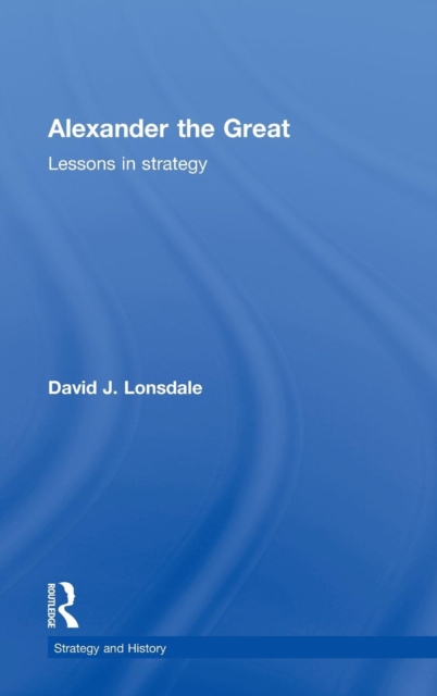 Alexander the Great: Lessons in Strategy, Hardback Book
