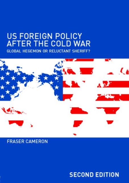 US Foreign Policy After the Cold War : Global Hegemon or Reluctant Sheriff?, Paperback / softback Book