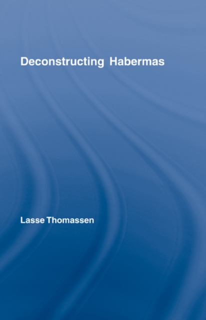 Deconstructing Habermas, Hardback Book