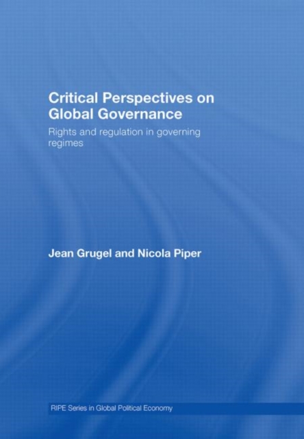 Critical Perspectives on Global Governance : Rights and Regulation in Governing Regimes, Hardback Book