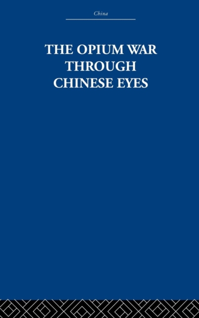 The Opium War Through Chinese Eyes, Hardback Book