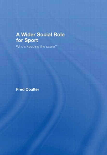 A Wider Social Role for Sport : Who's Keeping the Score?, Hardback Book