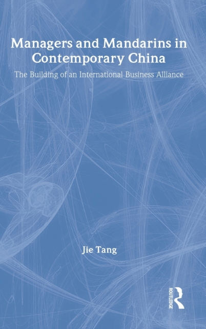 Managers and Mandarins in Contemporary China : The Building of an International Business, Hardback Book