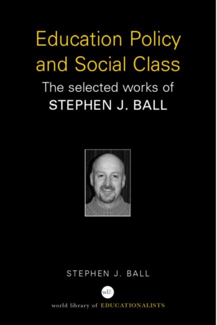 Education Policy and Social Class : The Selected Works of Stephen J. Ball, Paperback / softback Book