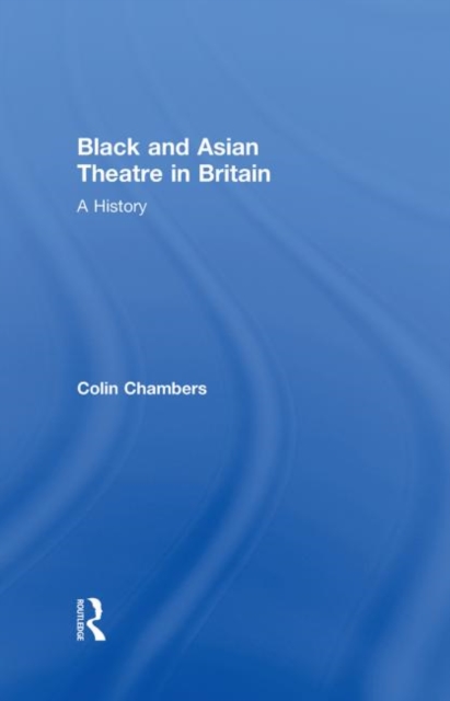 Black and Asian Theatre In Britain : A History, Hardback Book