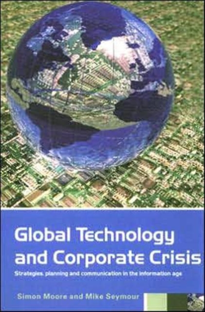 Global Technology and Corporate Crisis : Strategies, Planning and Communication in the Information Age, Paperback / softback Book