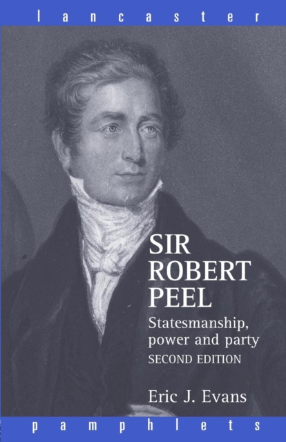 Sir Robert Peel : Statesmanship, Power and Party, Paperback / softback Book