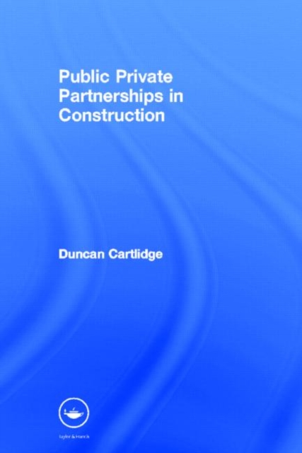 Public Private Partnerships in Construction, Hardback Book