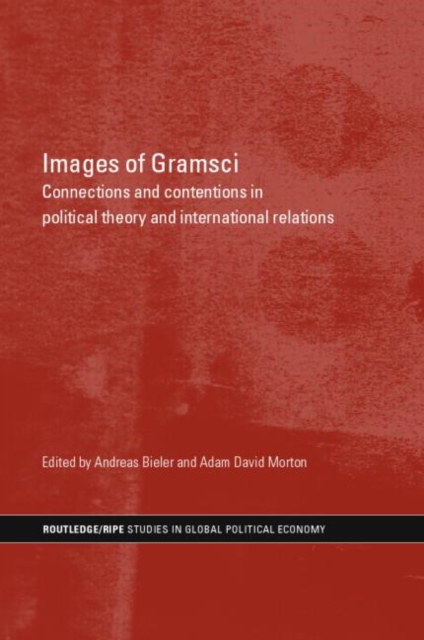 Images of Gramsci : Connections and Contentions in Political Theory and International Relations, Hardback Book