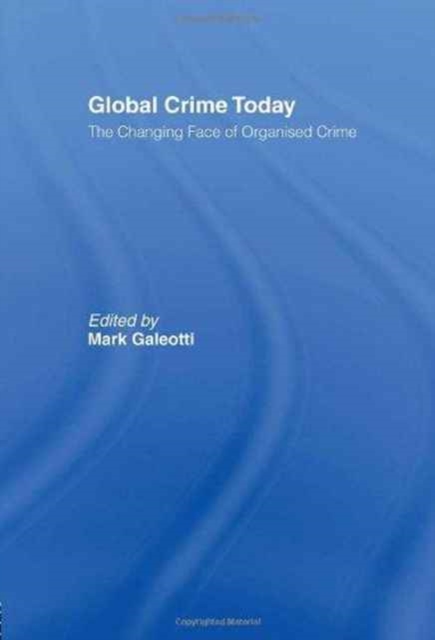 Global Crime Today : The Changing Face of Organised Crime, Hardback Book