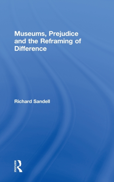 Museums, Prejudice and the Reframing of Difference, Hardback Book
