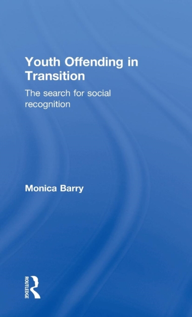 Youth Offending in Transition : The Search for Social Recognition, Hardback Book