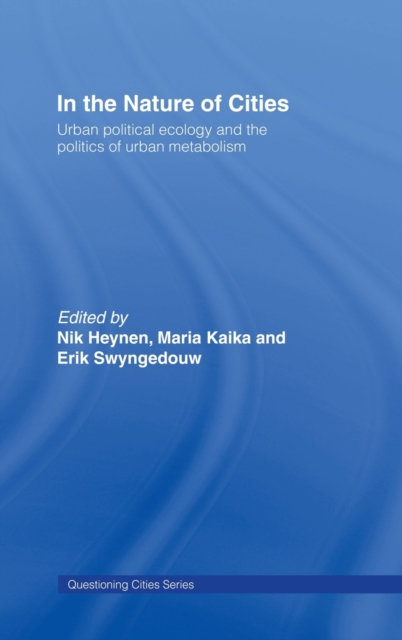 In the Nature of Cities : Urban Political Ecology and the Politics of Urban Metabolism, Hardback Book