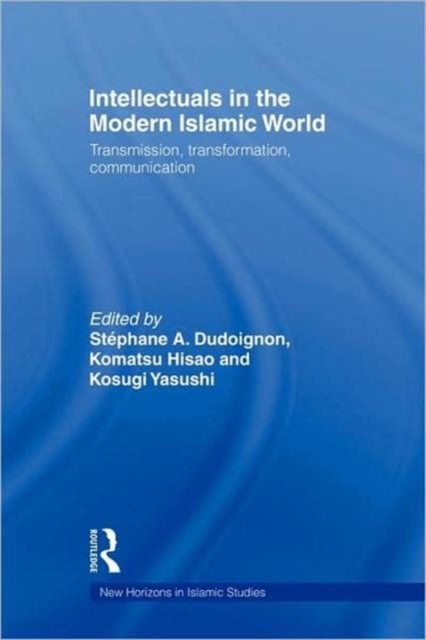 Intellectuals in the Modern Islamic World : Transmission, Transformation and Communication, Hardback Book