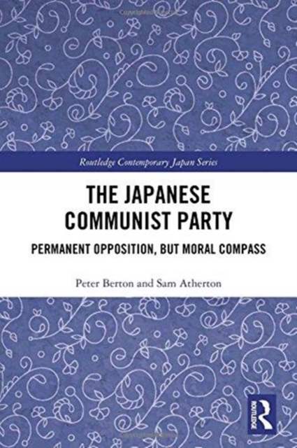 The Japanese Communist Party : Permanent Opposition, but Moral Compass, Hardback Book
