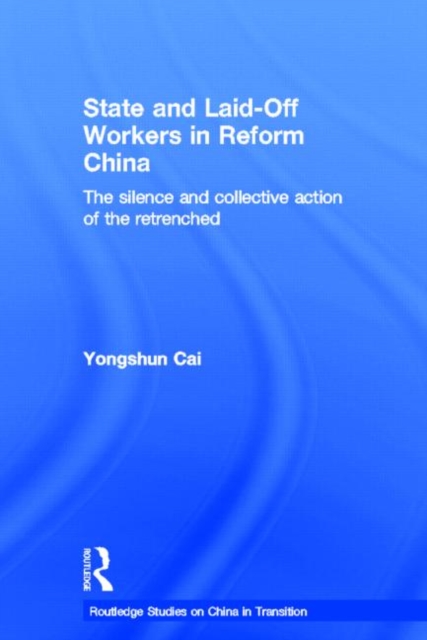 State and Laid-Off Workers in Reform China : The Silence and Collective Action of the Retrenched, Hardback Book