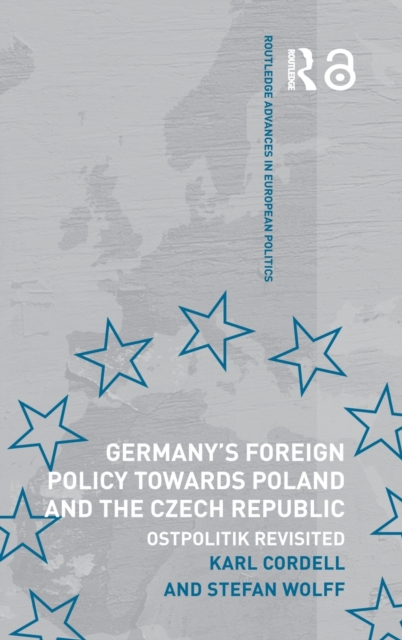 Germany's Foreign Policy Towards Poland and the Czech Republic : Ostpolitik Revisited, Hardback Book