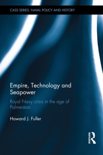 Empire, Technology and Seapower : Royal Navy crisis in the age of Palmerston, Hardback Book
