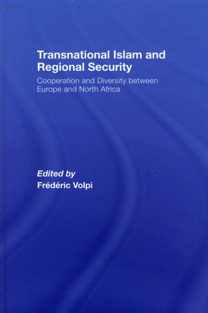 Transnational Islam and Regional Security : Cooperation and Diversity between Europe and North Africa, Hardback Book