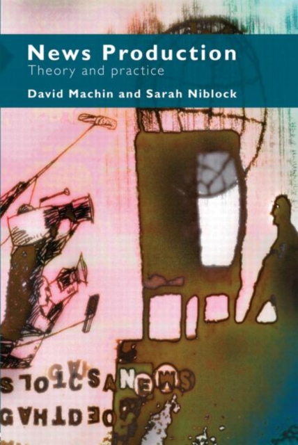 News Production : Theory and Practice, Paperback / softback Book
