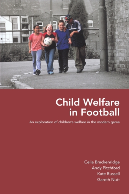Child Welfare in Football : An Exploration of Children's Welfare in the Modern Game, Paperback / softback Book