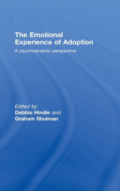 The Emotional Experience of Adoption : A Psychoanalytic Perspective, Hardback Book