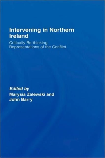 Intervening in Northern Ireland : Critically Re-thinking Representations of the Conflict, Hardback Book