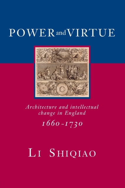 Power and Virtue : Architecture and Intellectual Change in England 1660-1730, Paperback / softback Book
