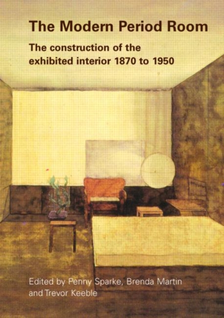 The Modern Period Room : The Construction of the Exhibited Interior 1870-1950, Paperback / softback Book