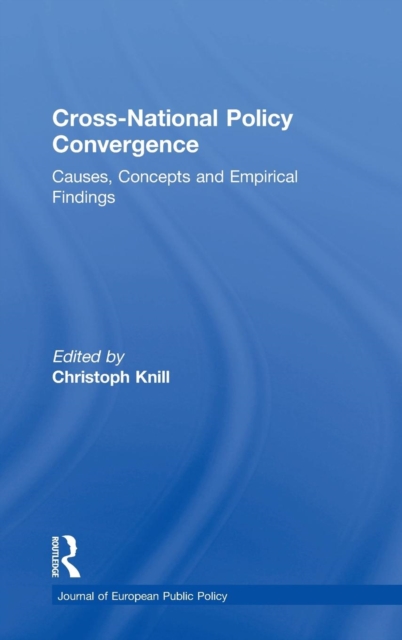 Cross-national Policy Convergence : Concepts, Causes and Empirical Findings, Hardback Book