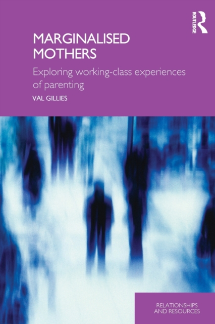 Marginalised Mothers : Exploring Working Class Experiences of Parenting, Paperback / softback Book