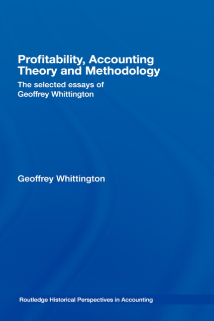 Profitability, Accounting Theory and Methodology : The Selected Essays of Geoffrey Whittington, Hardback Book