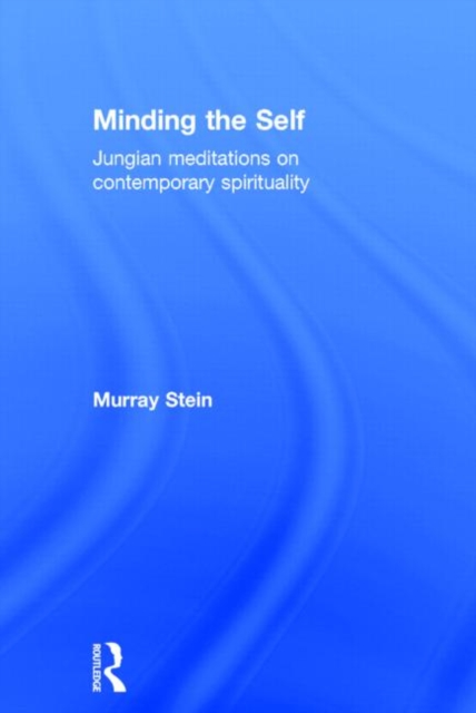 Minding the Self : Jungian meditations on contemporary spirituality, Hardback Book