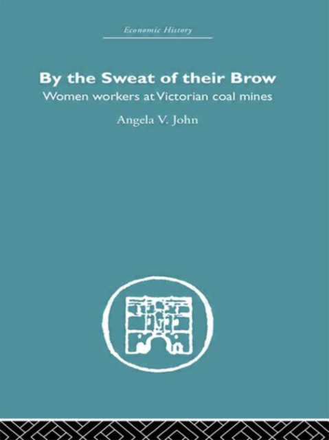 By the Sweat of Their Brow : Women workers at Victorian Coal Mines, Hardback Book