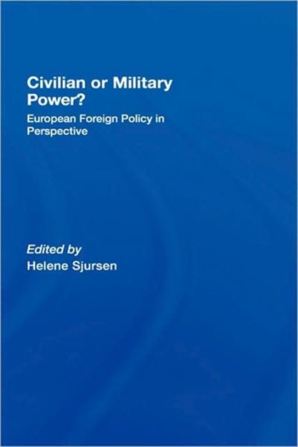 Civilian or Military Power? : European Foreign Policy in Perspective, Hardback Book