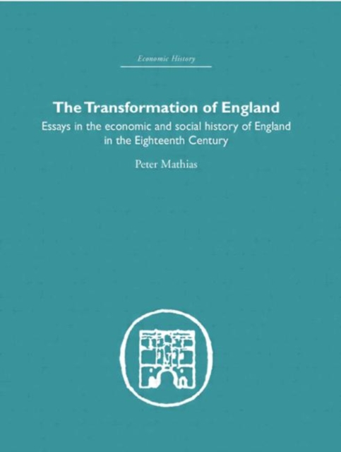 The Transformation of England : Essays in the Economics and Social History of England in the Eighteenth Century, Hardback Book