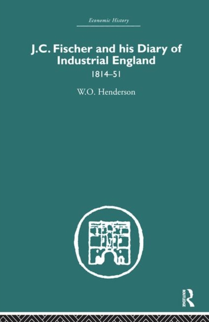 J.C. Fischer and his Diary of Industrial England : 1814-51, Hardback Book