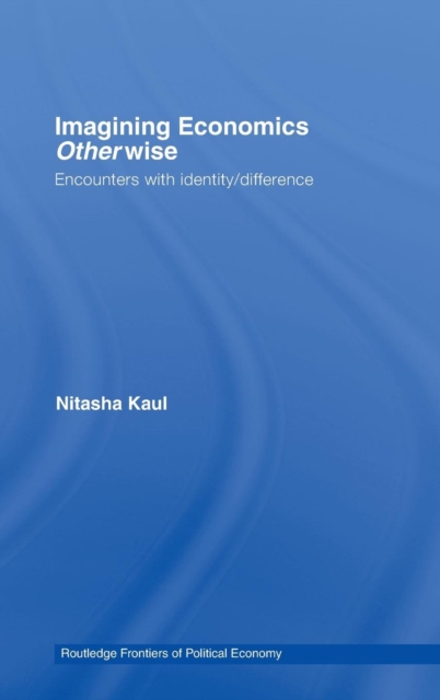 Imagining Economics Otherwise : Encounters with Identity/Difference, Hardback Book