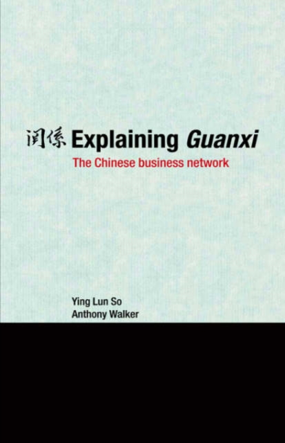 Explaining Guanxi : The Chinese Business Network, Hardback Book