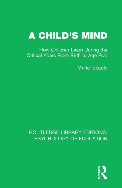 A Child's Mind : How Children Learn During the Critical Years from Birth to Age Five Years, Paperback / softback Book