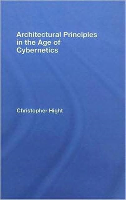 Architectural Principles in the Age of Cybernetics, Hardback Book