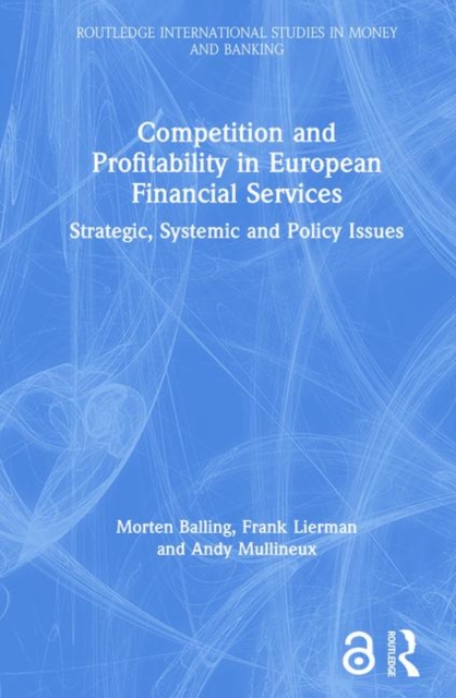 Competition and Profitability in European Financial Services : Strategic, Systemic and Policy Issues, Hardback Book