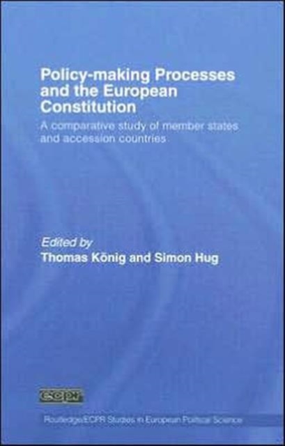 Policy-Making Processes and the European Constitution : A Comparative Study of Member States and Accession Countries, Hardback Book