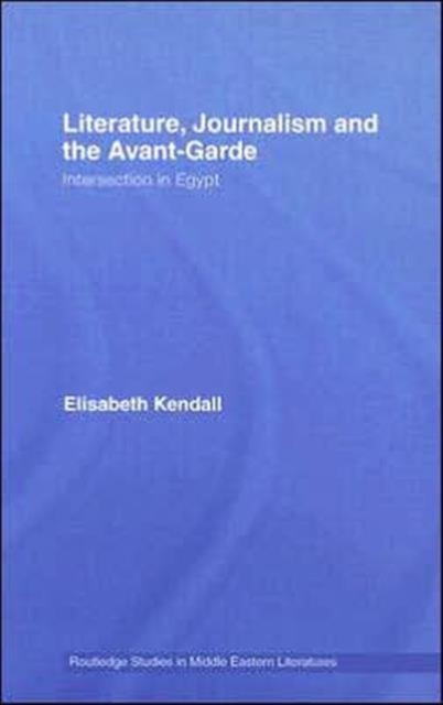 Literature, Journalism and the Avant-Garde : Intersection in Egypt, Hardback Book