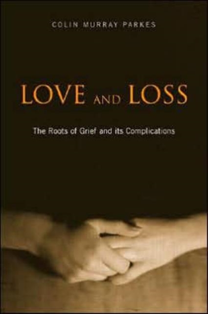Love and Loss : The Roots of Grief and its Complications, Hardback Book
