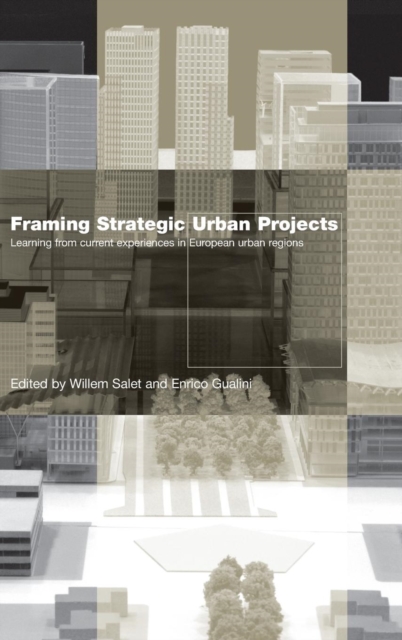 Framing Strategic Urban Projects : Learning from current experiences in European urban regions, Hardback Book