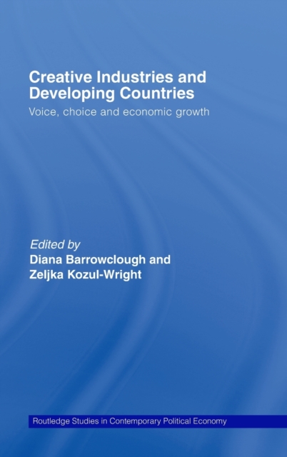 Creative Industries and Developing Countries : Voice, Choice and Economic Growth, Hardback Book