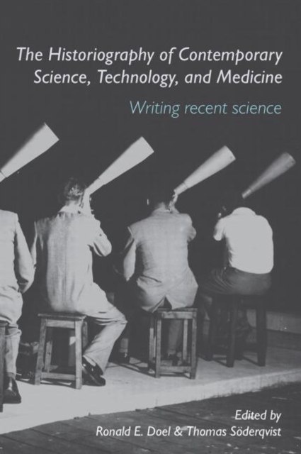 The Historiography of Contemporary Science, Technology, and Medicine : Writing Recent Science, Paperback / softback Book